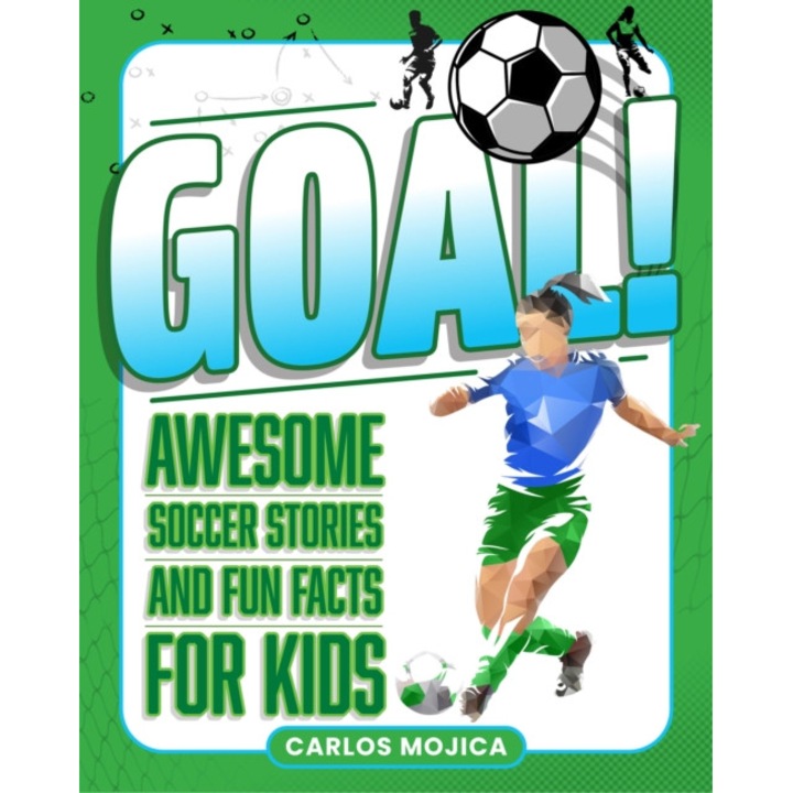 Goal!: Awesome Soccer Stories And Fun Facts For Kids - Carlos D. Mojica