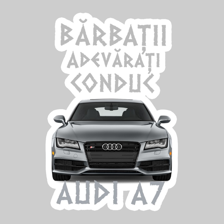Sticker Barbati Adevarati Conduc Audi A7, Autoadeziv, Cool Funny Texte, Cri-Flo, 20 cm