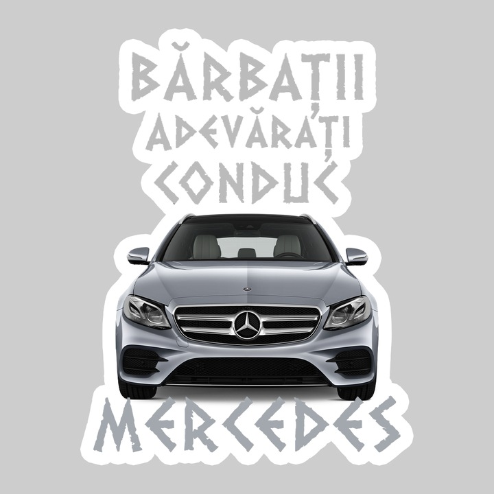 Sticker Barbati Adevarati Conduc Mercedes, Autoadeziv, Cool Funny Texte, Cri-Flo, 20 cm