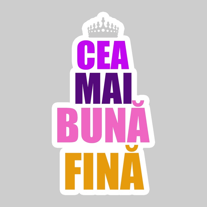 Sticker Cea Mai Buna Fina Coroana Mov, Autoadeziv, Cool Funny Texte, Cri-Flo, 10 cm
