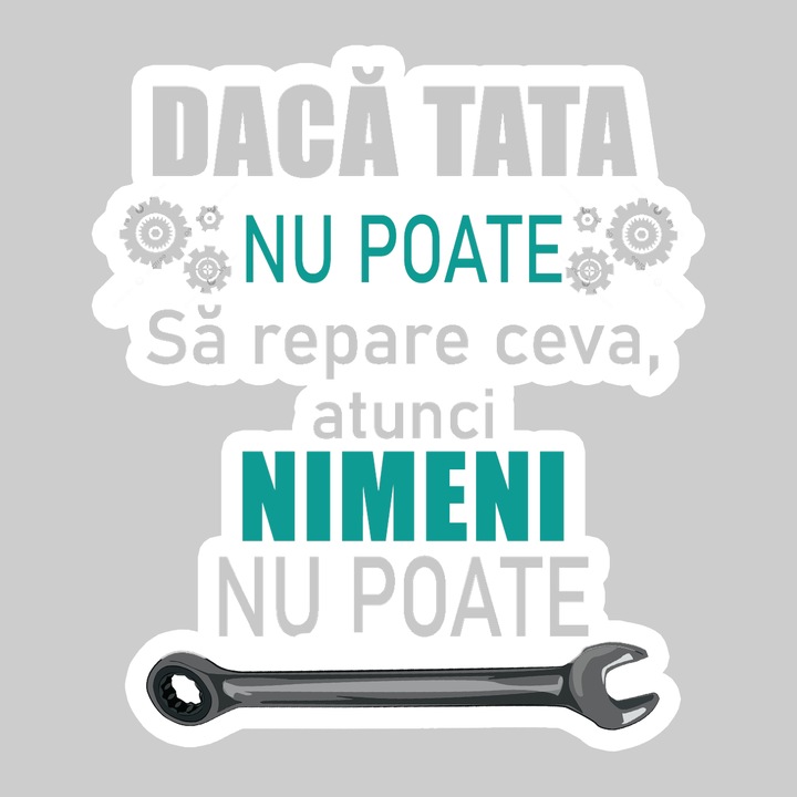 Sticker Daca Tata Nu Poate Sa Repare Ceva Atunci Nimeni Nu Poate, Autoadeziv, Cool Funny Texte, Cri-Flo, 25 cm