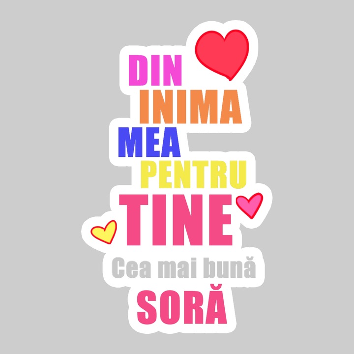 Sticker Din Inima Mea Pentru Tine Sora, Autoadeziv, Cool Funny Texte, Cri-Flo, 20 cm
