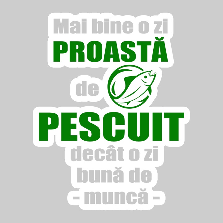 Sticker Mai Bine O Zi Proasta De Pescuit Decat O Zi Buna De Munca, Autoadeziv, Cool Funny Texte, Cri-Flo, 20 cm