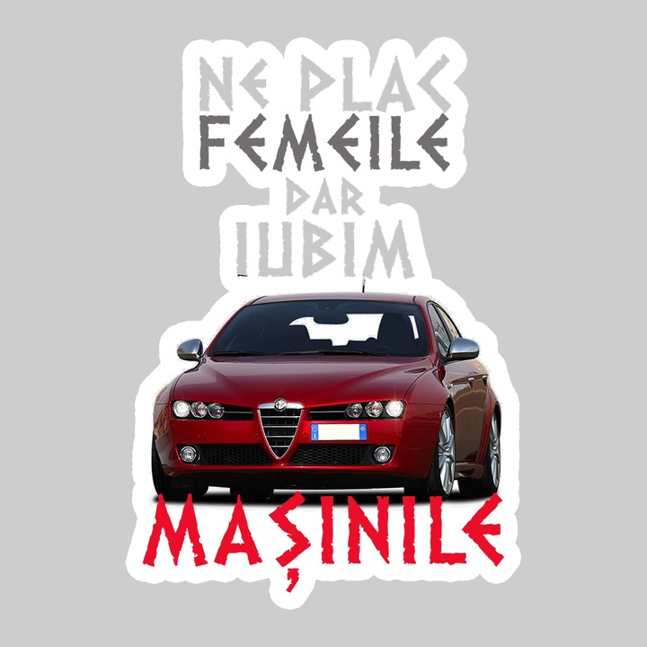 Sticker Ne Plac Femeile Dar Iubim Masinile Alfa Romeo 159, Autoadeziv, Cool Funny Texte, Cri-Flo, 20 cm