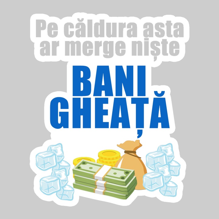 Sticker Pe Caldura Asta Ar Merge Niste Bani Gheata, Autoadeziv, Cool Funny Texte, Cri-Flo, 20 cm