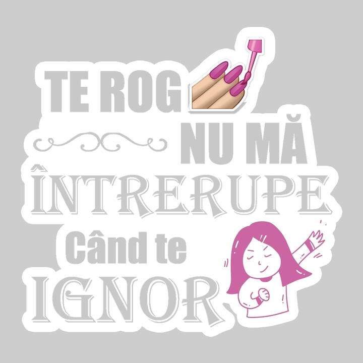 Sticker Nu Ma Intrerupe Cand Te Ignor, Autoadeziv, Cool Funny Texte, Cri-Flo, 25 cm