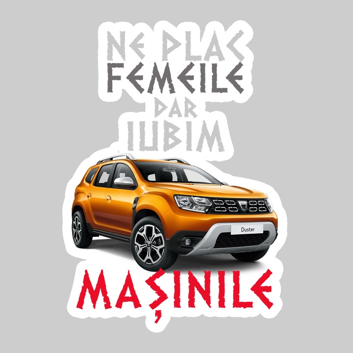 Sticker Ne Plac Femeile Dar Iubim Masinile Dacia Duster, Autoadeziv, Cool Funny Texte, Cri-Flo, 25 cm