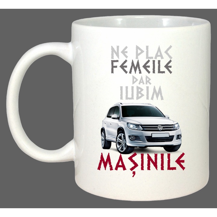 Cana Ne Plac Femeile Dar Iubim Masinile Volkswagen Tiguan, Cadou, Sarbatori, Cri-Flo, Culoare Alb, 330 ml