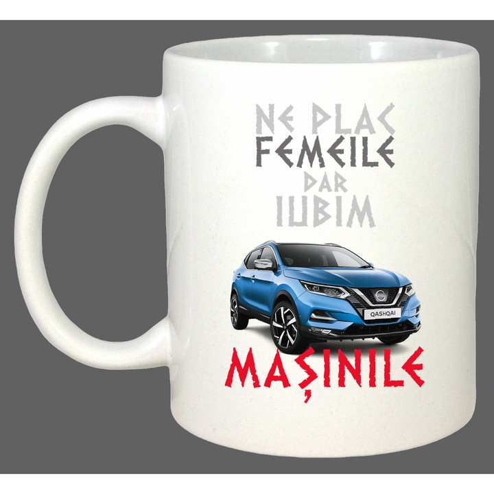 Cana Ne Plac Femeile Dar Iubim Masinile Nissan Qashqai, Cadou, Sarbatori, Cri-Flo, Culoare Alb, 330 ml