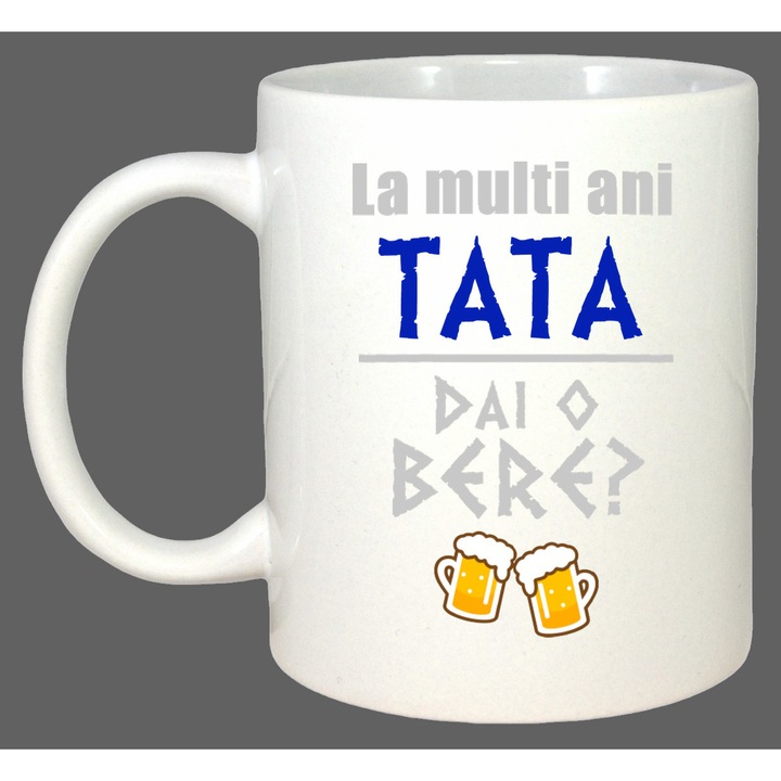 Cana La Multi Ani Tata Dai O Bere, Cadou, Sarbatori, Cri-Flo, Culoare Alb, 330 ml