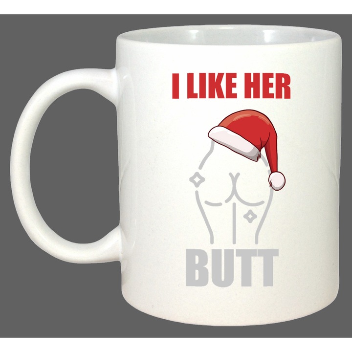 Cana I Like Her Butt Funny, Cadou, Sarbatori, Cri-Flo, Culoare Alb, 330 ml