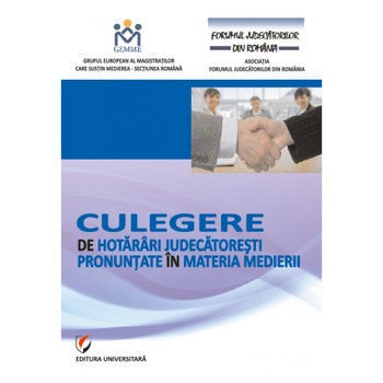 Culegere de hotarari judecatoresti pronuntate in materia medierii - Grupul European al Magistratilor care sustin Medierea Culegere de hotarari judecatoresti pronuntate in materia medierii - Grupul European al Magistratilor care sustin Medierea