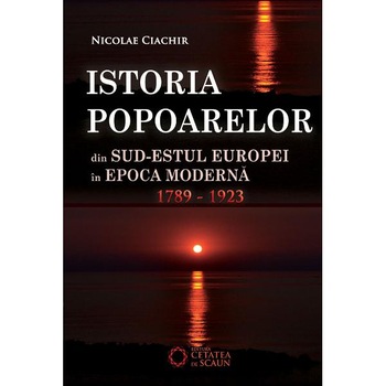 Istoria poparelor din sud-estul Europei in Epoca Moderna 1789-1923 - Nicolae Ciachir Istoria poparelor din sud-estul Europei in Epoca Moderna 1789-1923 - Nicolae Ciachir