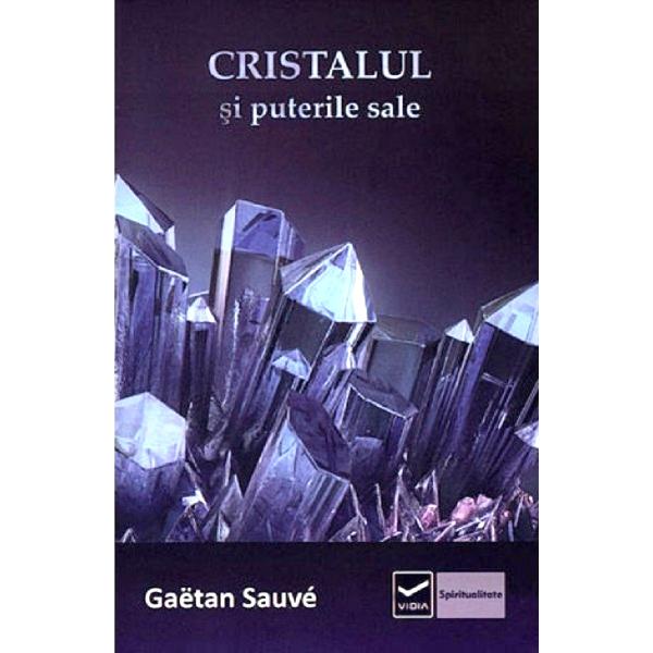 Cristalul si puterile sale - Gaetan Sauve