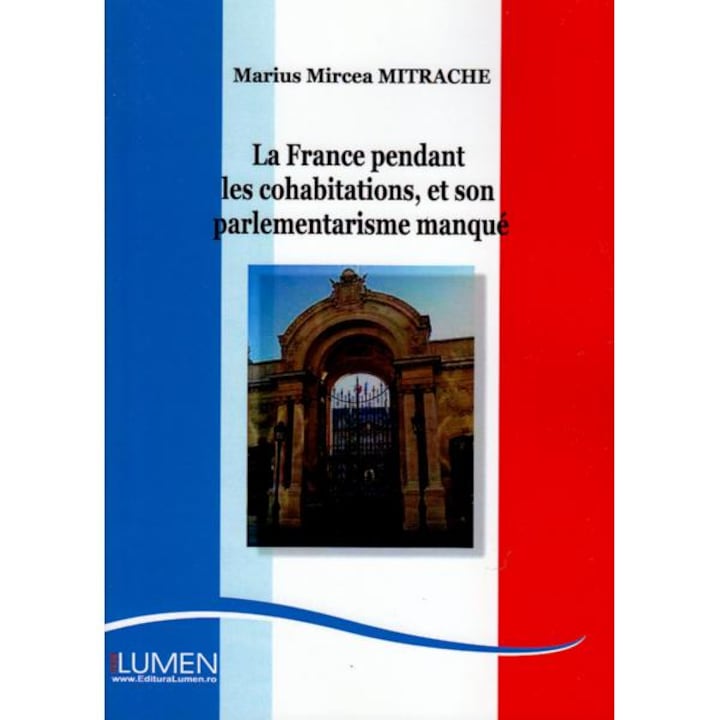 La France Pendant Les Cohabitations, Et Son Palementarisme Manque - Marius Mircea Mitrache