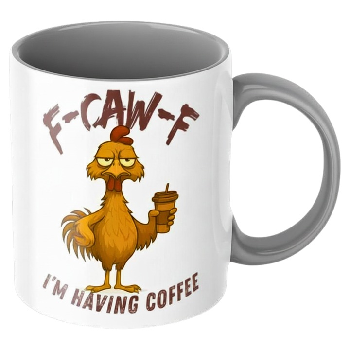 Cana haioasa - F-Caw-F I'm Having Coffee, design amuzant, sarcastic si comic, cadou prieteni, cafea, original ceramica, 330ml, gri