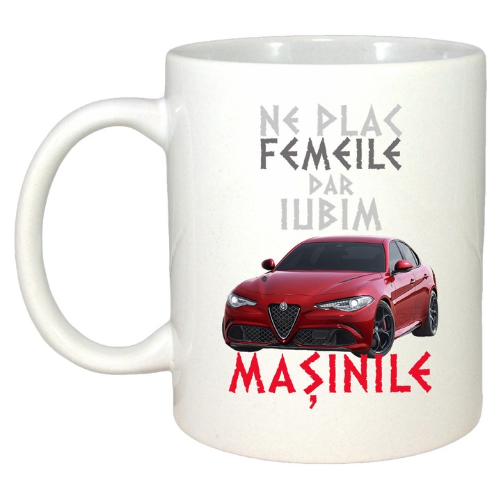 Cana Ne Plac Femeile Dar Iubim Masinile Alfa Romeo Giulia, Cadou, Sarbatori, Cri-Flo, Culoare Alb, 330 ml