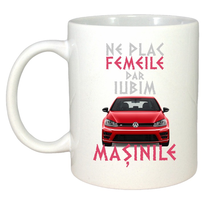 Cana ceramica alba Ne Plac Femeile Dar Iubim Masinile Volkswagen Golf 7, 330 ml, cadou