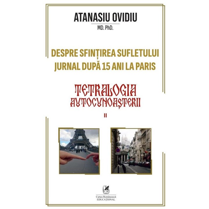 Tetralogia autocunoasterii. Cartea 2: Despre sfintirea sufletului - jurnal dupa 15 ani la Paris, Atanasiu Ovidiu