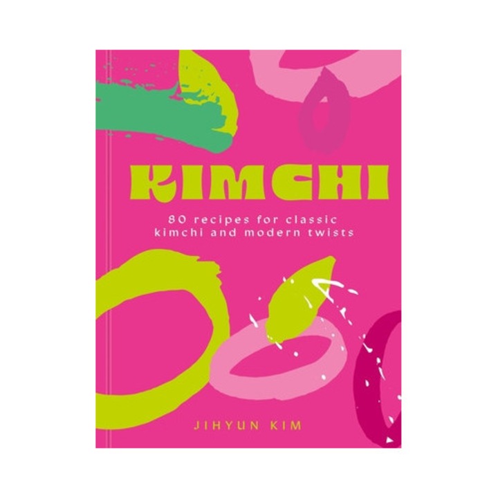 Kimchi: 80 Recipes For Classic Kimchi And Modern Twists - Jihyun 'kimmy' Kim - Jihyun 'kimmy' Kim