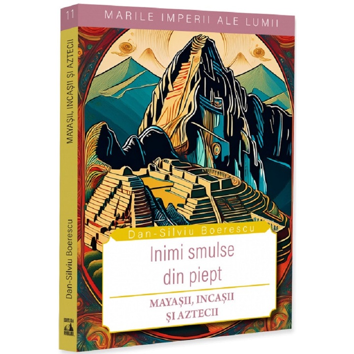 Inimi Smulse Din Piept. Mayasii, Incasii Si Aztecii - Dan-silviu Boerescu