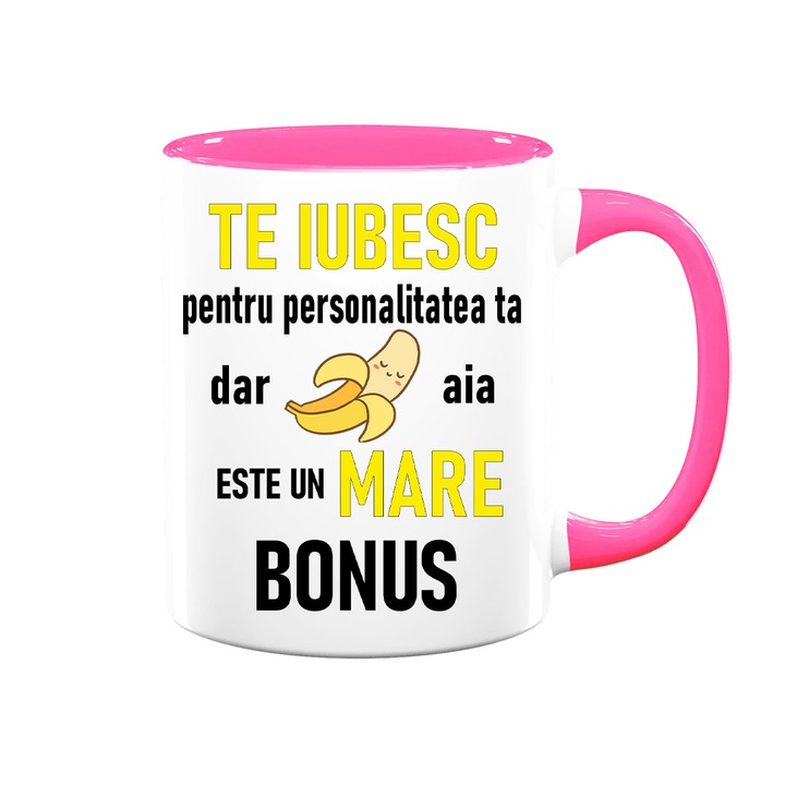 Cana cu mesaj amuzant: "te iubesc pentru personalitatea ta dar banana aia...", alba cu interior roz, 330ml, ceramica