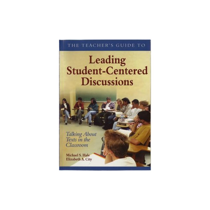 The Teacher's Guide to Leading Student-Centered Discussions, Michael S. Hale, 2023