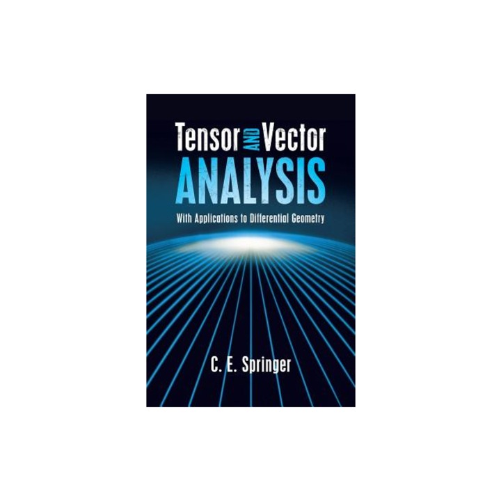 Tensor and Vector Analysis: With Applications to Differential Geometry, C. E. Springer (Author)