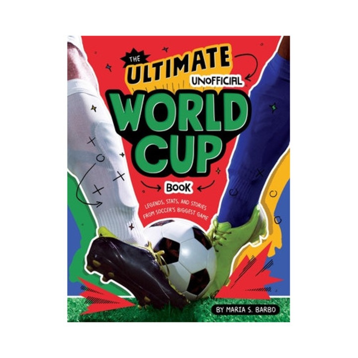 The Ultimate Unofficial World Cup Book: Legends, Stats, And Stories From Soccer's Biggest Game - Maria S. Barbo