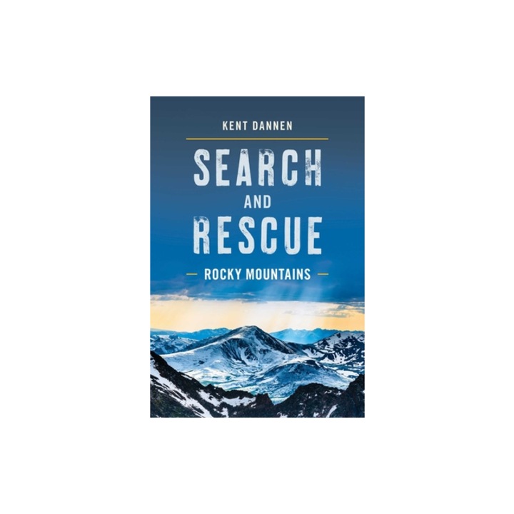 Search and Rescue Rocky Mountains, Kent Dannen (Author)