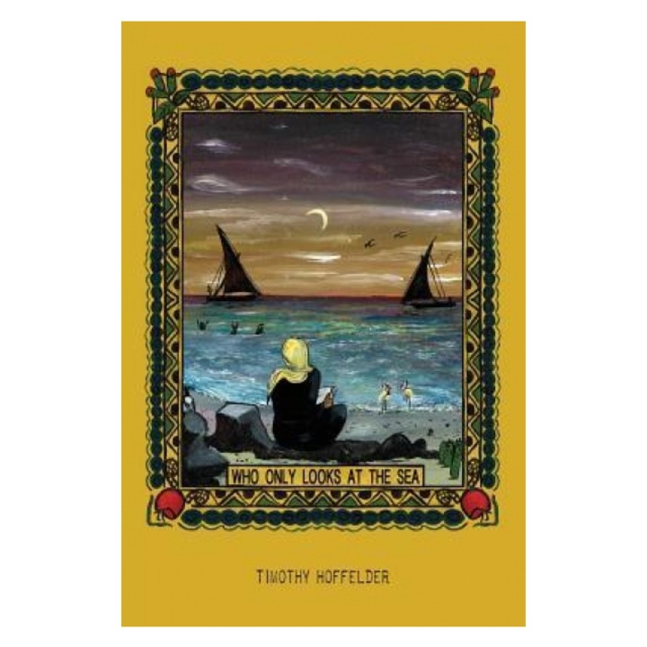 Who Only Looks at the Sea, Timothy Hoffelder (Author)