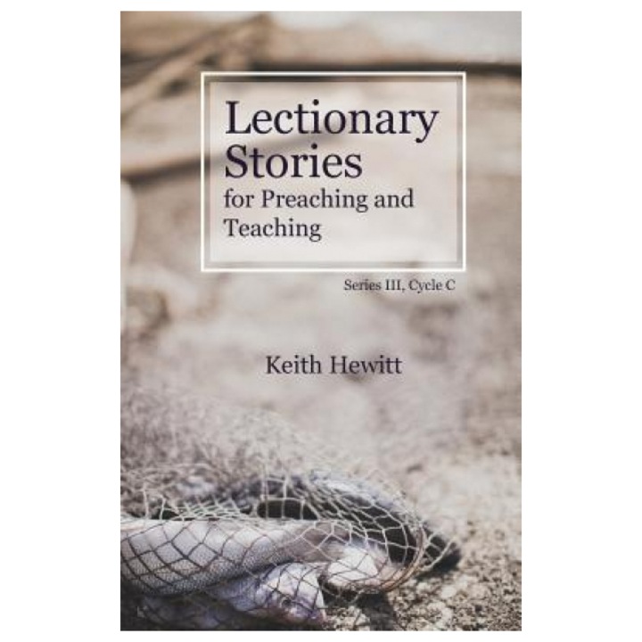 Lectionary Stories for Preaching and Teaching: Series III, Cycle C, Keith Hewitt (Author)
