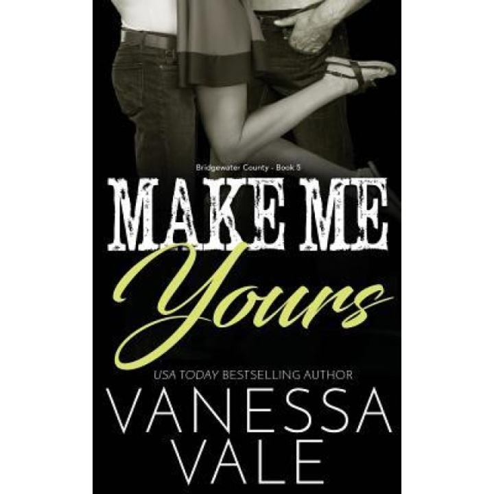 Make Me Yours, Vanessa Vale (Author)