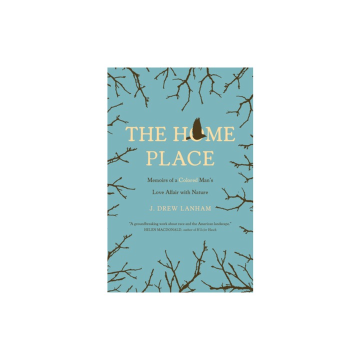 The Home Place: Memoirs of a Colored Man's Love Affair with Nature, J. Drew Lanham (Author)
