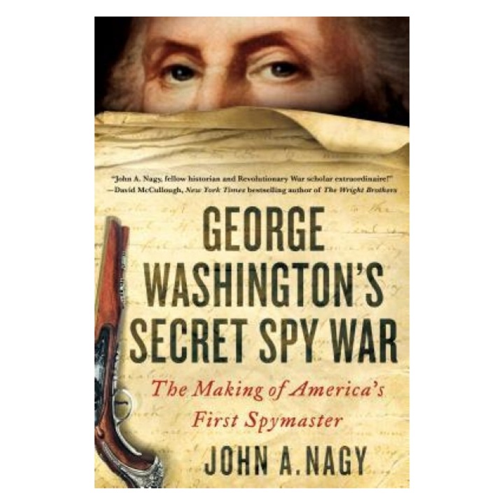 George Washington's Secret Spy War: The Making of America's First Spymaster, John A. Nagy (Author)