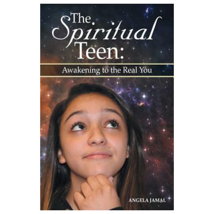 The Spiritual Teen: Awakening to the Real You: Awakening to the Real You - Angela Jamal (Author)