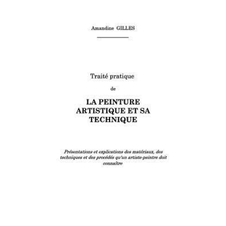 Traite Pratique de La Peinture Artistique Et Sa Technique, Amandine Gilles (Author)