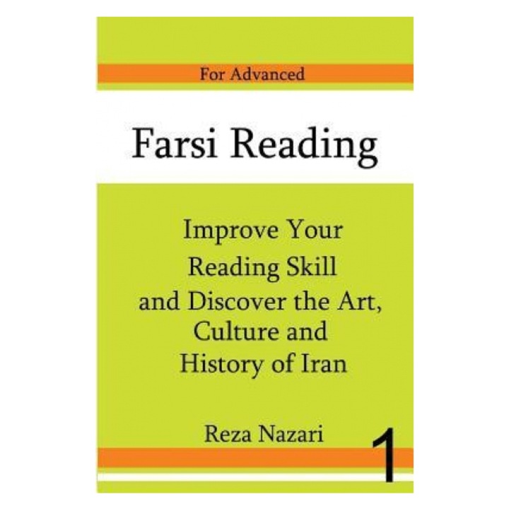 Farsi Reading: Improve Your Reading Skill and Discover the Art, Culture and History of Iran: For Advanced Farsi Learners, Reza Nazari (Author)