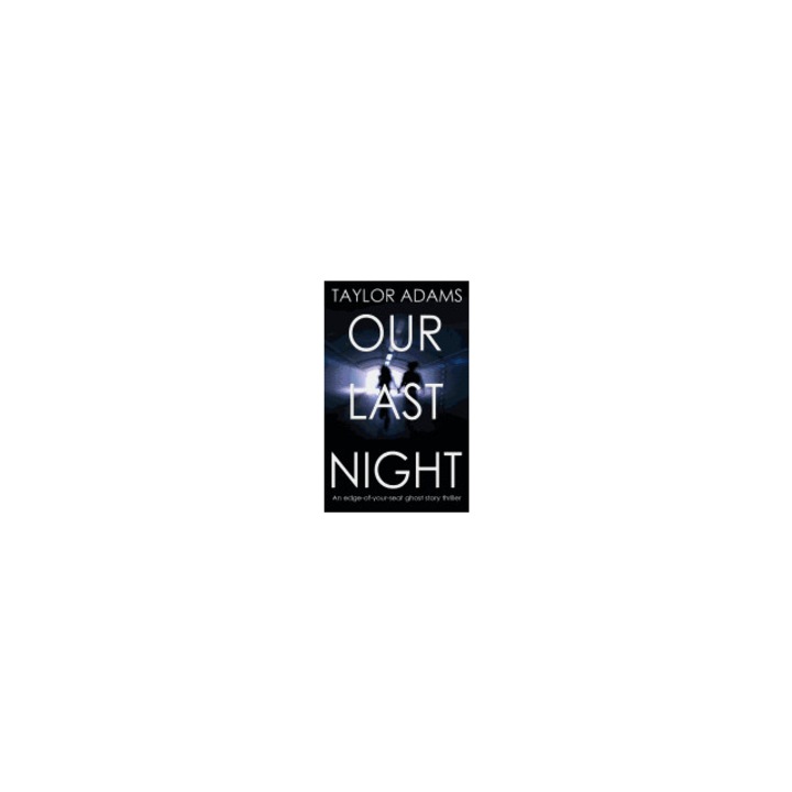 Our Last Night an Edge-Of-Your-Seat Ghost Story Thriller, Taylor Adams