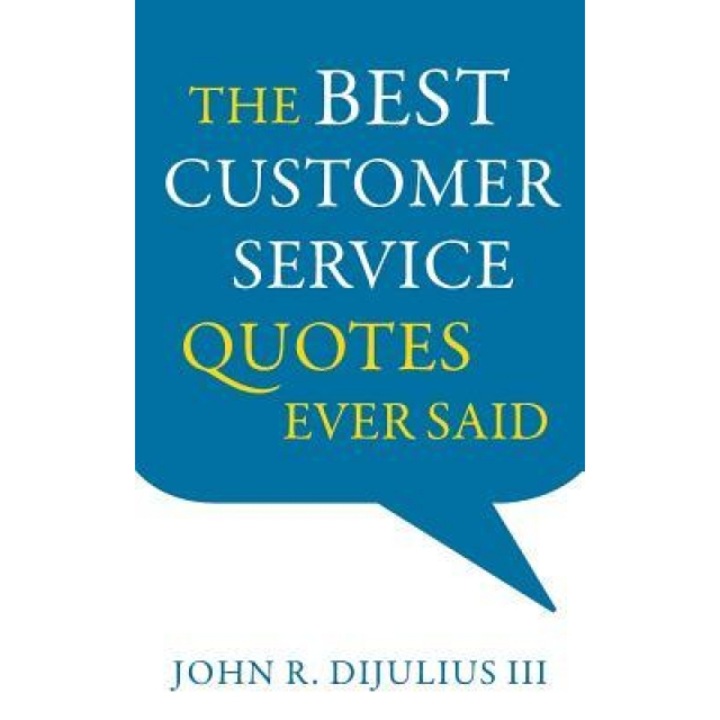 Citate celebre despre servicii pentru clienți, John R. Dijulius III, 2023