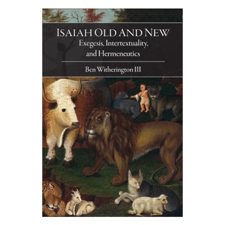 Isaiah Old and New: Exegesis, Intertextuality, and Hermeneutics, Ben Witherington III, 1923