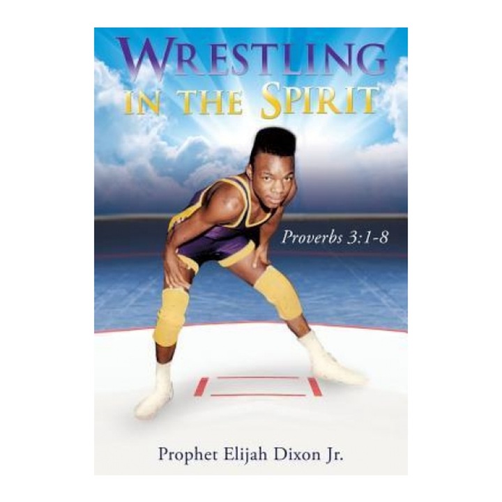 Wrestling in the Spirit, Prophet Elijah Dixon Jr, 2023