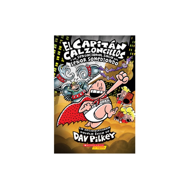 El Capitan Calzoncillos y La Sensacional Saga del Senor Sohediondo Capitan Calzoncillos #12, Dav Pilkey