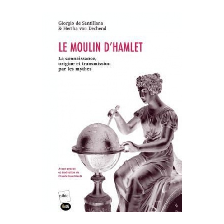 Le Moulin D'Hamlet: La Connaissance, Origine Et Transmission Par Les Mythes, Giorgio de Santillana, 1997