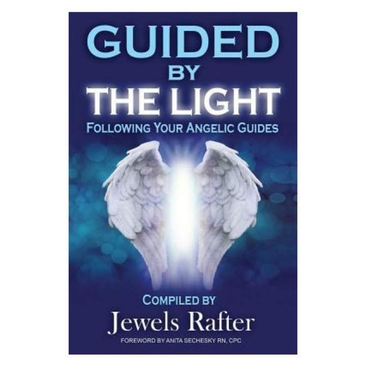 Guided by the Light: Following Your Angelic Guides - Jewels Rafter (Compiled by)