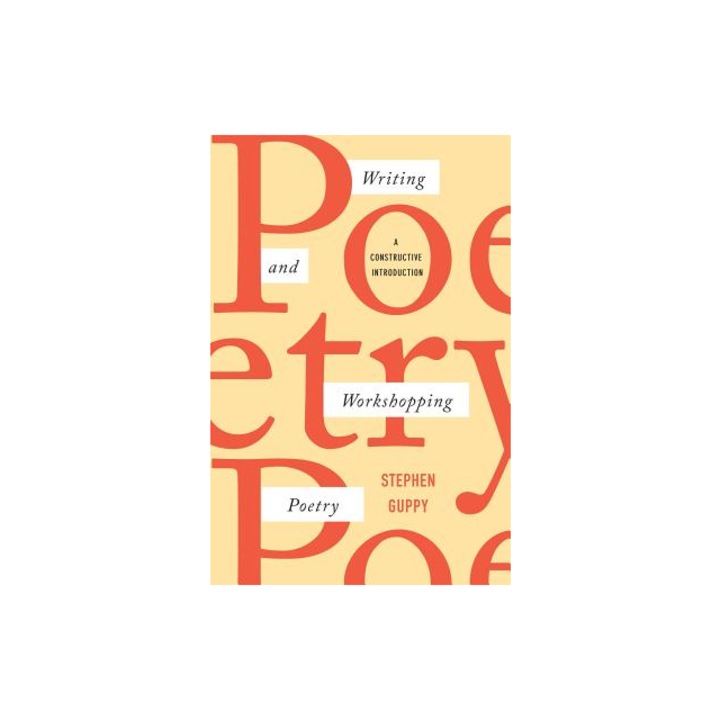 Writing and Workshopping Poetry: A Constructive Introduction, Stephen Guppy (Author)