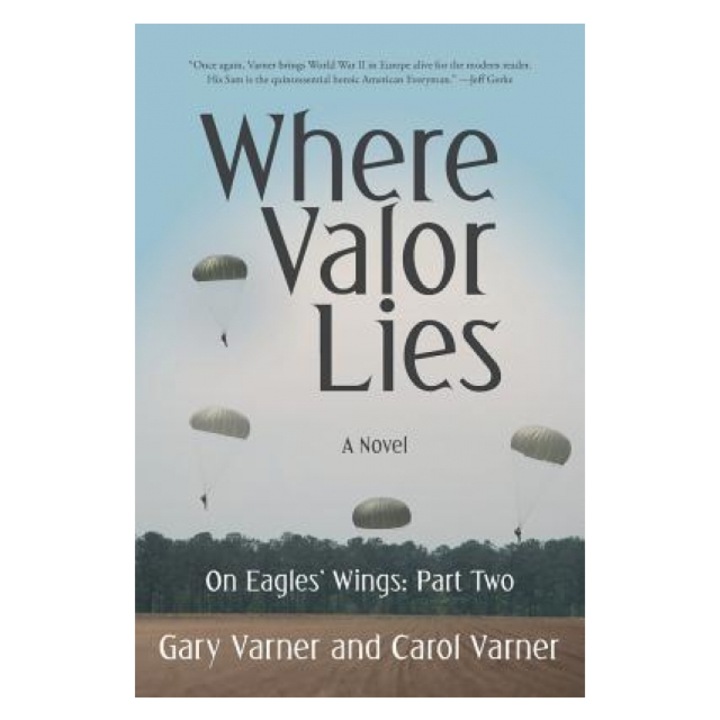 Where Valor Lies: On Eagles' Wings: Part Two, Gary Varner (Author)