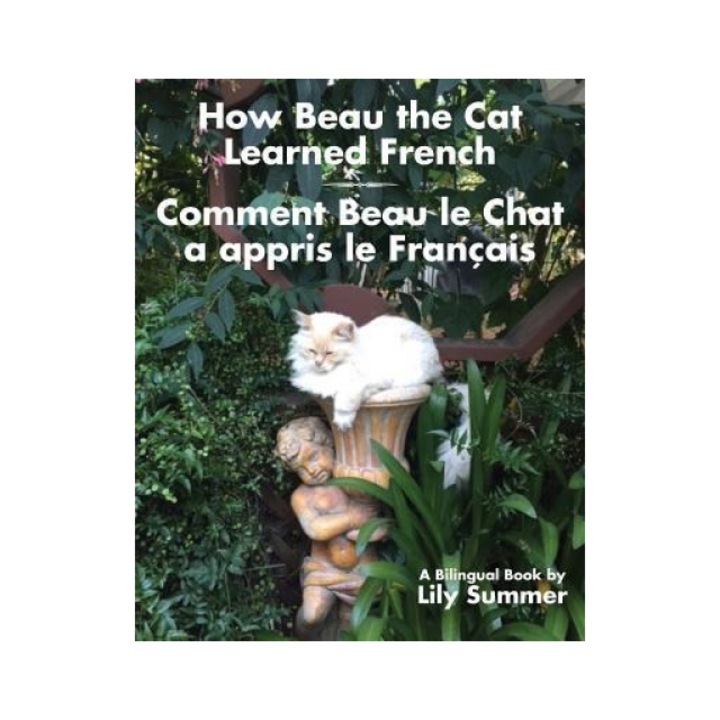 How Beau the Cat Learned French / Comment Beau Le Chat a Appris Le Francais: A Bilingual Book, Lily Summer (Author)