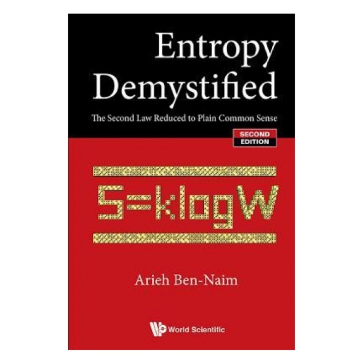 Entropy Demystified: The Second Law Reduced to Plain Common Sense (Second Edition), Arieh Ben-Naim (Author)