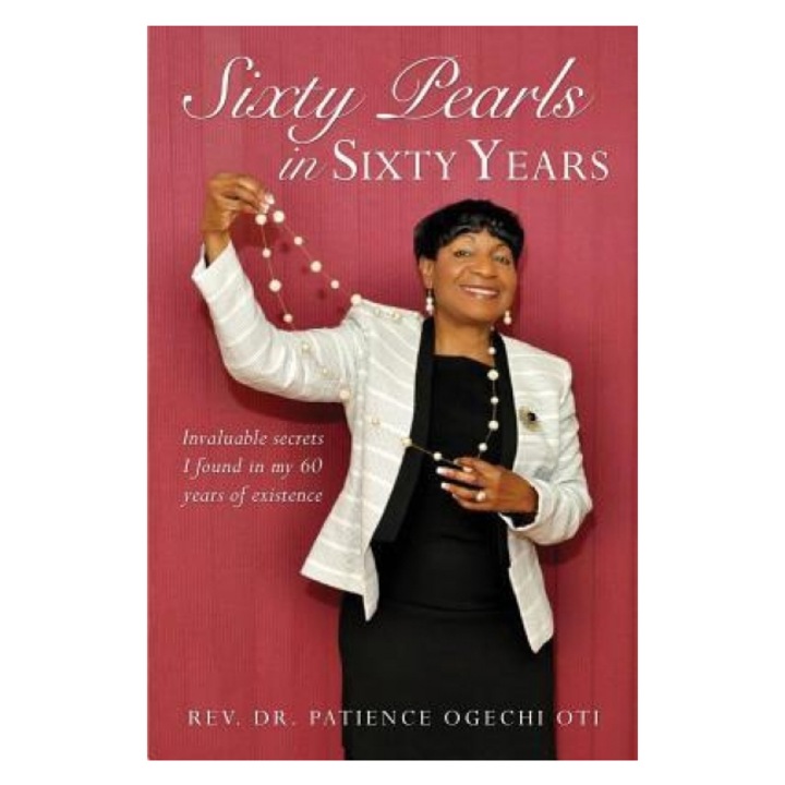 Sixty Pearls in Sixty Years - Rev Dr Patience Ogechi Oti (Author)